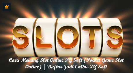 Cara Menang Slot Online PG Soft (Pocket Game Slot Online) | Daftar Judi Online PG Soft